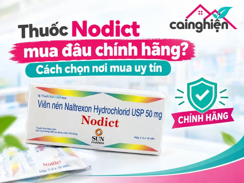 Thuốc Nodict mua đâu chính hãng? Cách chọn nơi mua uy tín